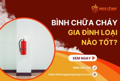 Bình Chữa Cháy Gia Đình Loại Nào Tốt?